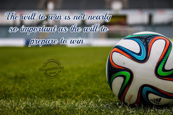 The Will To Win Is Not Nearly So Important