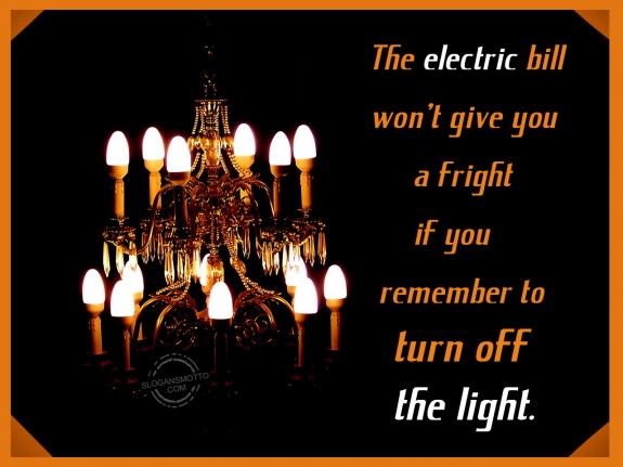 The electric bill won’t give you a fright if you remember to turn off the light.