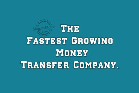 The Fastest Growing Money Transfer Company.