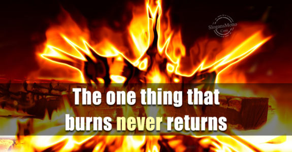 The one thing that burns never returns