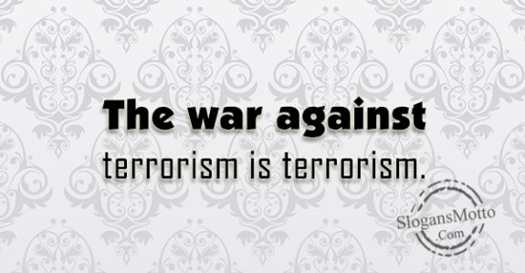 the-war-against-terrorism-is-terrorism
