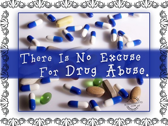 There is no excuse for drug abuse