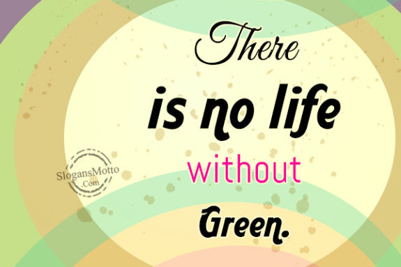 There is no life without Green