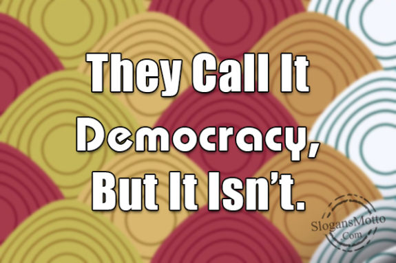 they-call-it-democracy-but-it-isnt