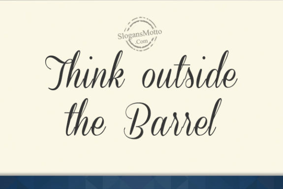 Think outside the Barrel