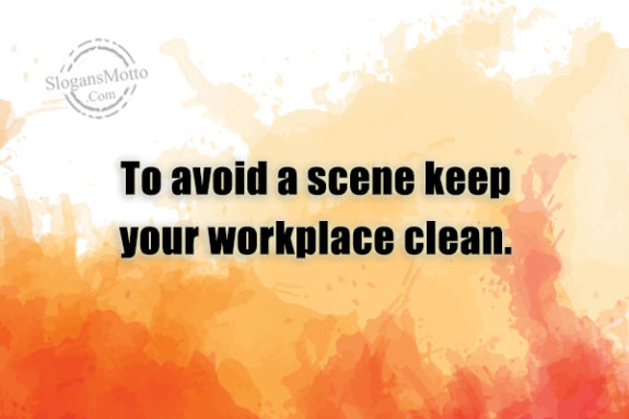to-avoid-a-scene-keep-your-workplace-clean