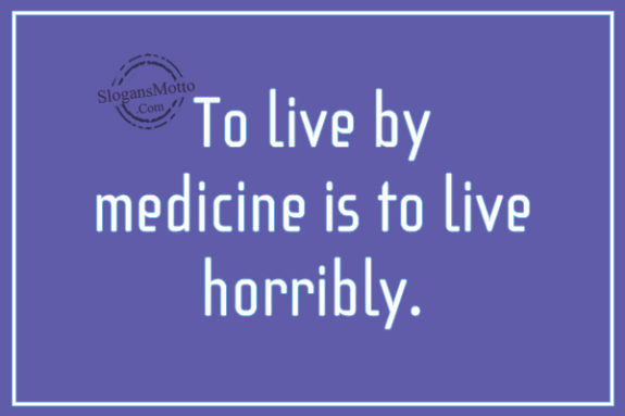 to-live-by-medicine-is-to-live