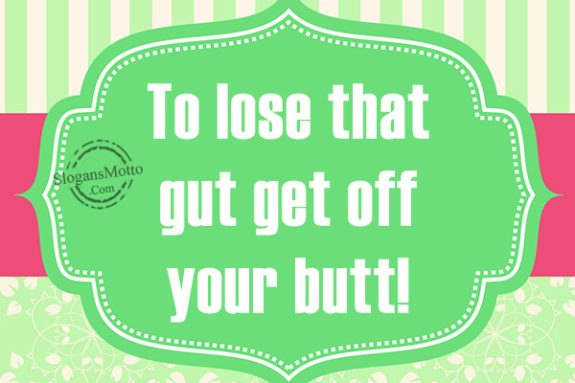 to-lost-that-gut-get-off