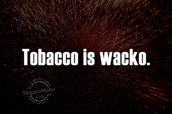 tobacco-is-wacko