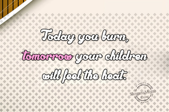 today-you-burn-tomorrow-your-children