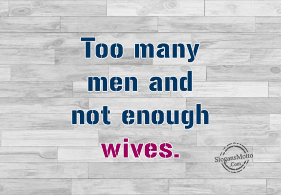 Too Many Men And Not Enough Wives