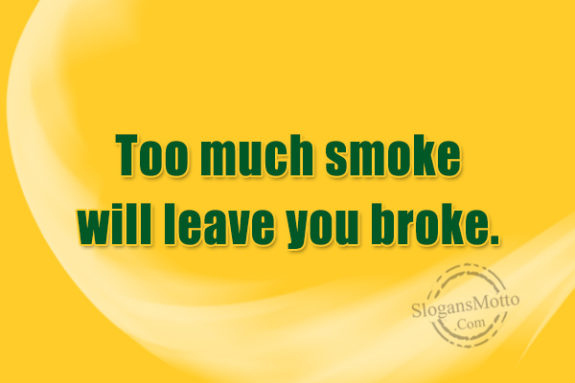 too-much-smoke-will-leave-you-broke