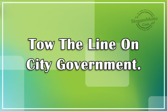 Tow The Line On City Government