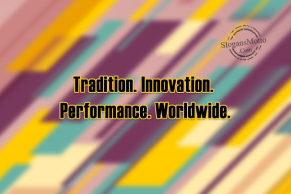 Tradition. Innovation. Performance. Worldwide.