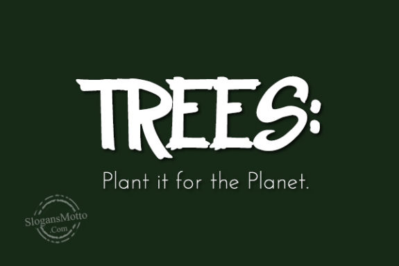 TREES: Plant it for the Planet.