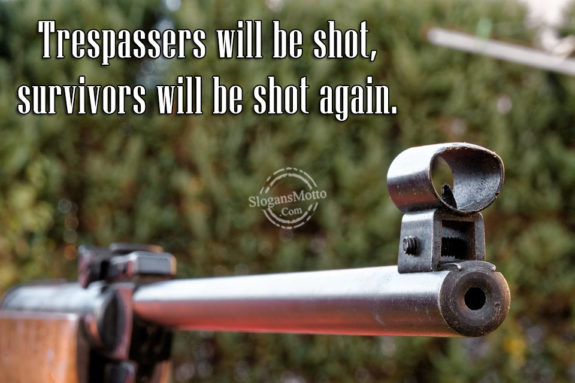 Trespassers Will Be Shot