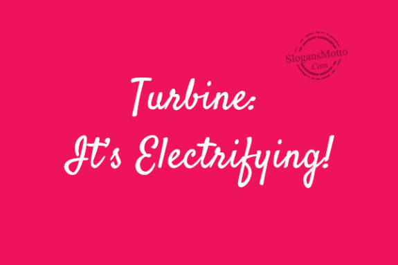 Turbine: It’s Electrifying!