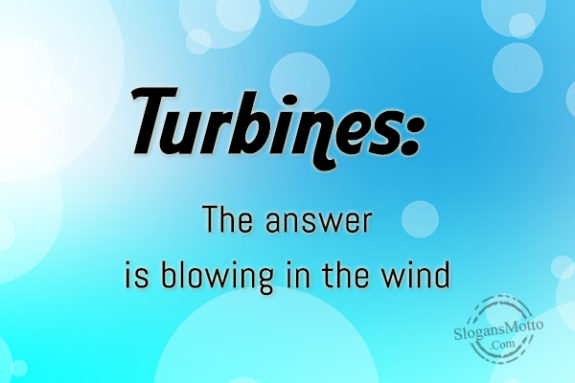 Turbines: The answer is blowing in the wind