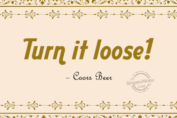 Turn it loose! – Coors Beer
