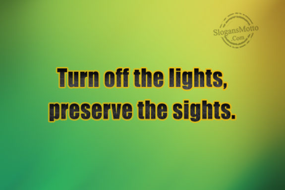 Turn Off The Lights Preserve The Sights