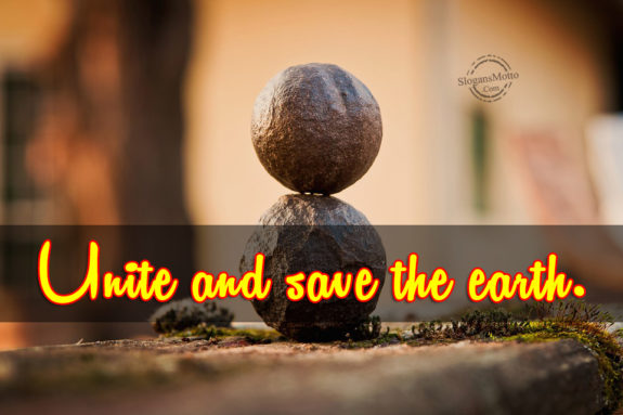 Unite and save the earth.