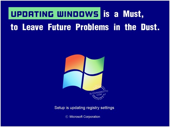 Updating Windows is a must, to leave future problems in the dust