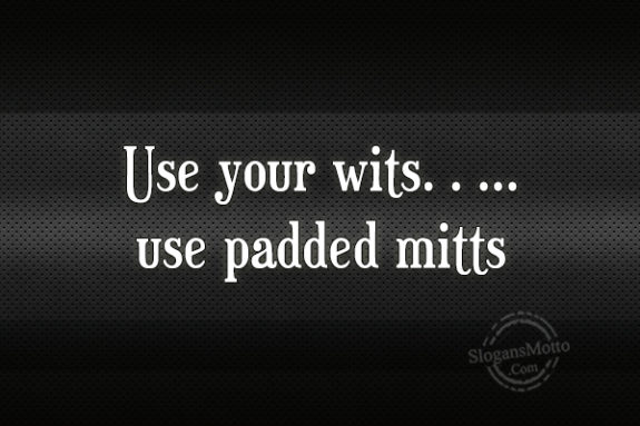 use-your-wits-use-padded-mitts