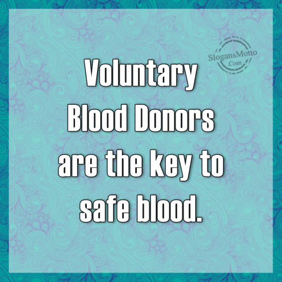 Voluntary Blood Donors are the key to safe blood.