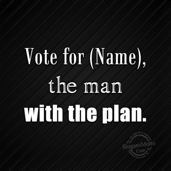 Vote For The Man With The Plan