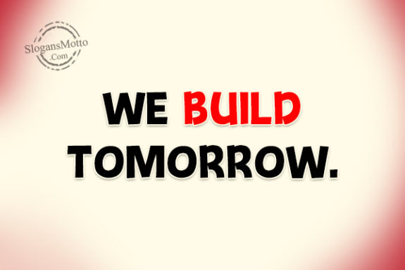 We build tomorrow.