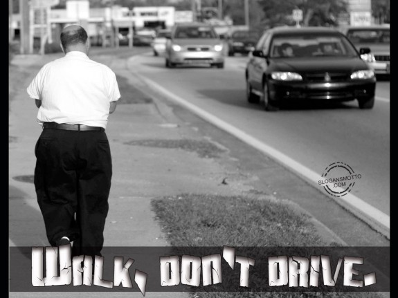 Walk, don’t drive