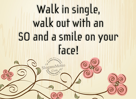 Walk in single, walk out with an SO and a smile on your face!