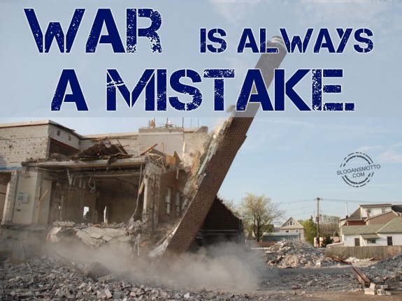 War is always a mistake.