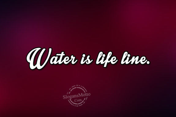 Water is life line.