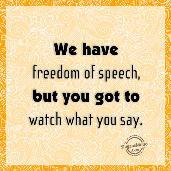 We Have Freedom Of Speach