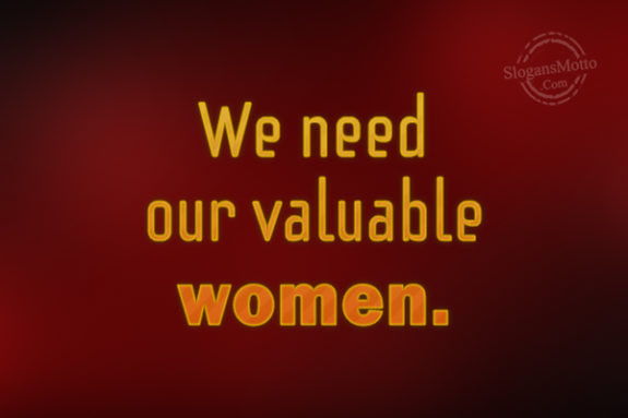 We  Need Our Valuable Women