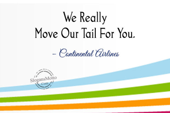 We Really Move Our Tail For You. – Continental Airlines
