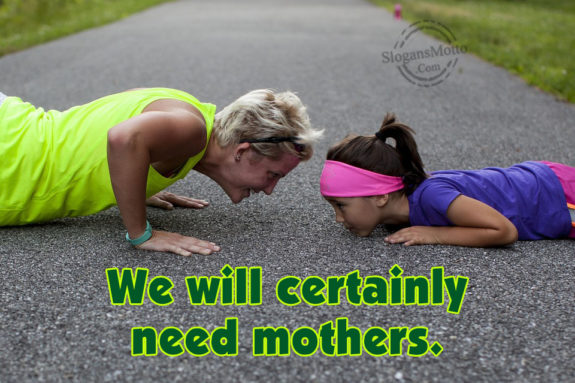 We Will Certainly Need Mothers