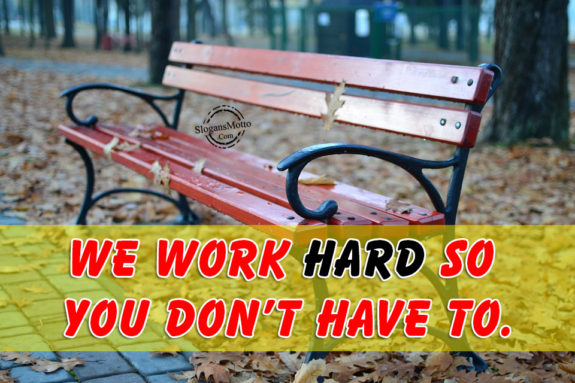 We work hard so you don’t have to.