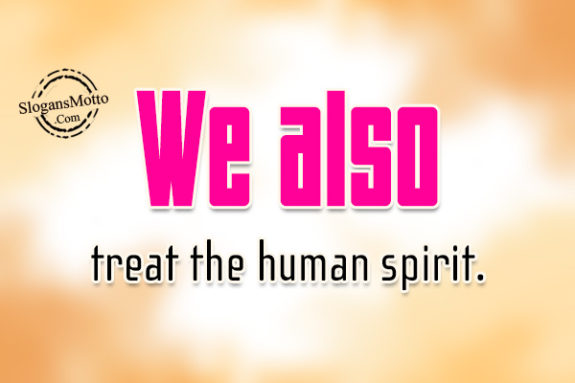 we-also-treat-the-human-spirit