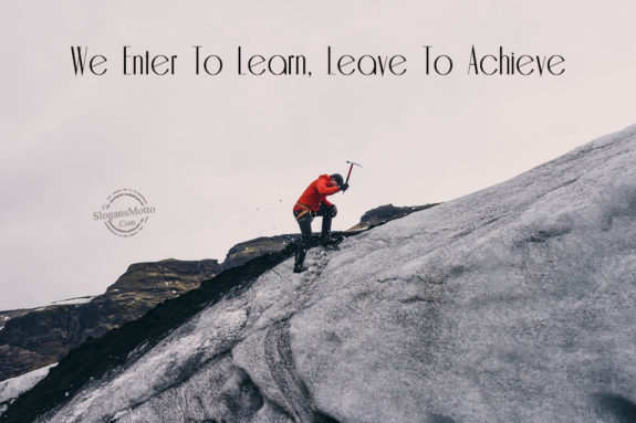 We Enter To Learn, Leave To Achieve