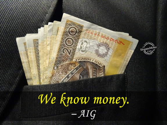 We know money. – AIG