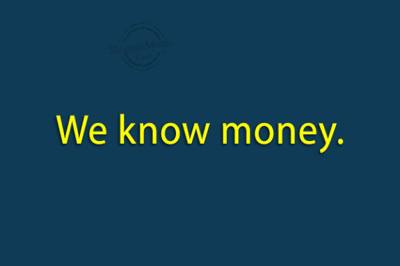 We know money.