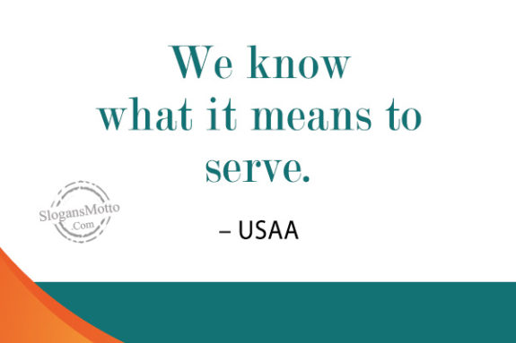 We know what it means to serve. – USAA