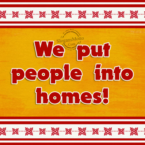 We put people into homes!