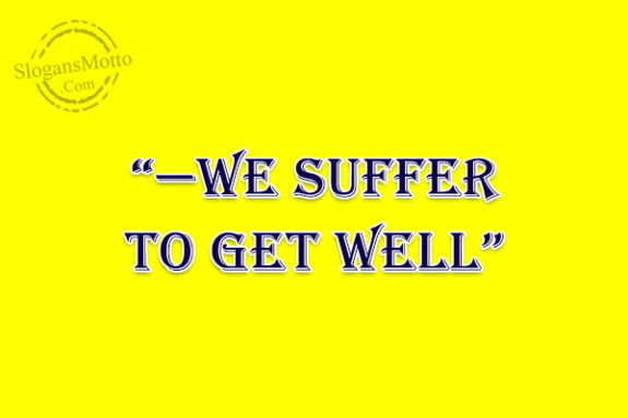 we-suffer-to-get-well
