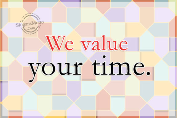 We value your time.