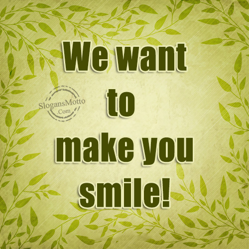 we-want-to-make-you-smile