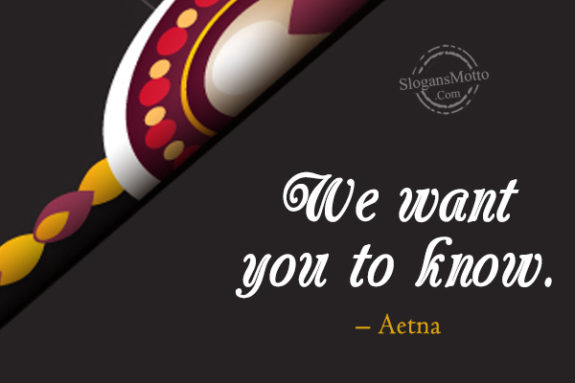 We want you to know. – Aetna