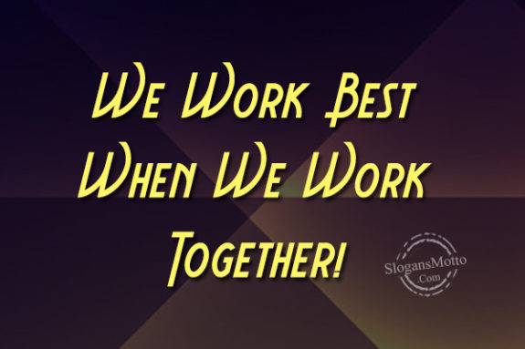 We Work Best When We Work Together!